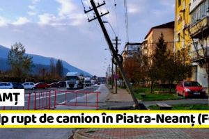 NEAMȚ: Stâlp rupt de camion în Piatra-Neamţ (FOTO)