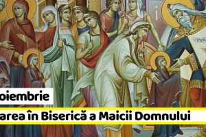21 noiembrie: Intrarea în Biserică a Maicii Domnului. Tradiţii şi obiceiuri