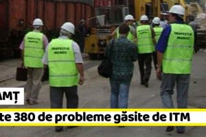NEAMȚ: Peste 380 de probleme găsite de inspectorii ITM