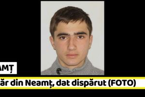 NEAMȚ: Tânăr din Neamţ, dat dispărut (FOTO)