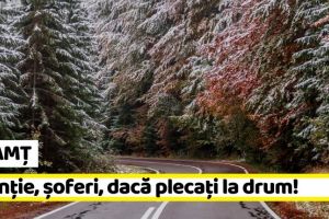 NEAMȚ: Atenţie, şoferi, dacă plecaţi la drum! Recomandările drumarilor