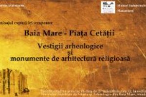 Baia Mare-Piata Cetatii. Vestigii arheologice si monumente de arhitectura religioasa