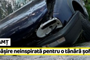 NEAMȚ: Depăşire neinspirată. O tânără şoferiţă a ajuns la spital