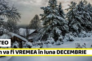METEO: Cum va fi vremea în luna decembrie