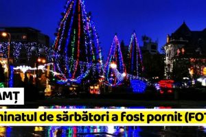 NEAMȚ: La Piatra-Neamţ s-a aprins iluminatul ornamental pentru sărbătorile de iarnă (FOTO)