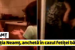 NEAMȚ: Poliţia Neamţ, anchetă în cazul fetiţei bătute