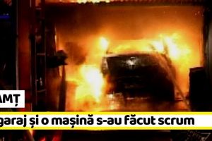 NEAMȚ: Un garaj şi o maşină s-au făcut scrum
