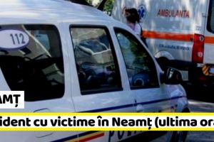 NEAMȚ: Accident rutier cu victime (ultima oră)