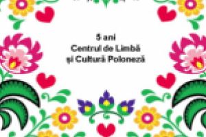 5 ani de la înfiinţarea Centrului de Limbă şi Cultură Poloneză
