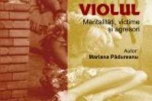 Lansarea volumului „Violul. Mentalităţi, victime şi agresori”, autor Mariana Pădureanu, la Aman