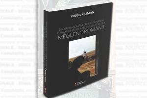 Dubla lansare de carte a regretatului istoric Virgil Coman:  Meglenoromanii - Din istoria romanilor sud-dunareni in prima jumatate a secolului al XX-lea“