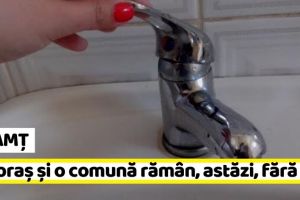 NEAMȚ: Un oraş şi o comună rămân, astăzi, fără apă