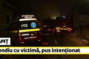 NEAMȚ: Incendiu pus intenţionat în această seară. Un bărbat a ajuns la spital