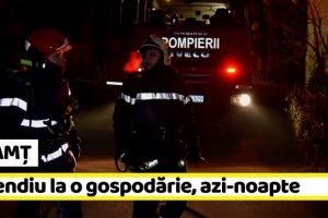 NEAMȚ: Incendiu la o gospodărie, azi-noapte. Pompierii au muncit 4 ore pentru a stinge flăcările