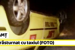 NEAMȚ: S-a răsturnat cu taxiul şi a scăpat fără nicio zgârietură (FOTO)