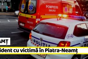 NEAMȚ: Accident cu victimă în Piatra-Neamţ