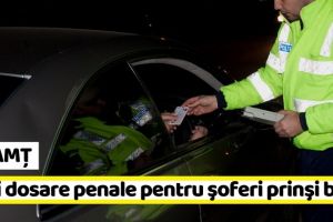 NEAMȚ: Trei dosare penale pentru şoferi prinşi băuţi