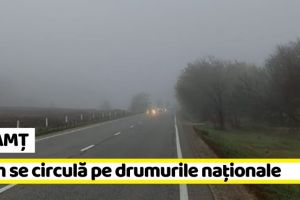 NEAMȚ: Cum se circulă pe drumurile naţionale din Neamţ şi din zona Moldovei (9 decembrie)