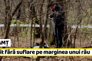 NEAMȚ: Găsit fără suflare pe marginea unui râu