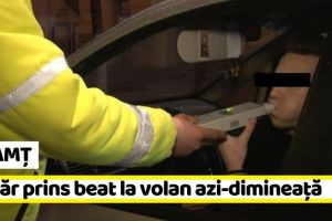NEAMȚ: Tânăr prins beat la volan, în această dimineaţă, pe o stradă din Roman