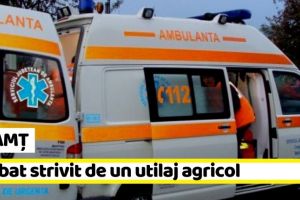 NEAMȚ: Bărbat strivit de un utilaj agricol