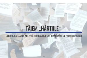 Comisia de „tăiat hârtii”. Ministerului Educaţiei a lansat o platformă unde profesorii şi părinţii pot propune reducerea documentelor inutile din şcoli