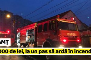 NEAMȚ: O sumă mare de bani, la un pas să ardă în incendiul din Piatra-Neamţ
