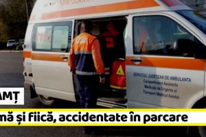 NEAMȚ: Fetiţă de 2 ani şi mama ei, accidentate într-o parcare