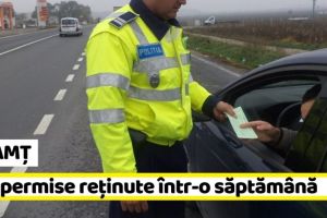 NEAMȚ: 103 permise reţinute într-o săptămână în Neamţ
