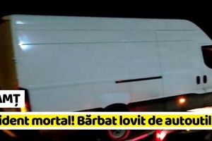 NEAMȚ: Accident mortal! Bărbat lovit de autoutilitară