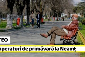 METEO: Temperaturi de primăvară la Neamţ