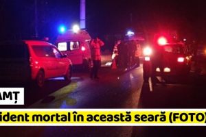 NEAMȚ: Accident mortal în această seară (FOTO)