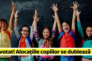 Naţional: S-a votat! Alocaţiile copiilor se dublează