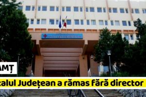 NEAMȚ: Spitalul Judeţean a rămas fără director