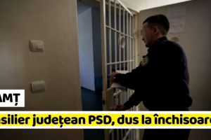 NEAMȚ: Consilier judeţean PSD, ridicat de poliţişti şi dus la închisoare