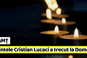 NEAMȚ: Părintele Cristian Lucaci a trecut la Domnul