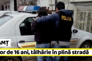 NEAMȚ: Minor de 16 ani, tâlhărie în plină stradă