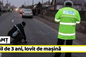 NEAMȚ: Copil de 3 ani, lovit de maşină. A traversat strada în fugă, prin loc nepermis