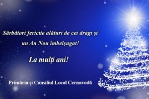 Primaria si Consiliul Local Cernavoda:  Sarbatori fericite alaturi de cei dragi si  un An Nou imbelsugat!