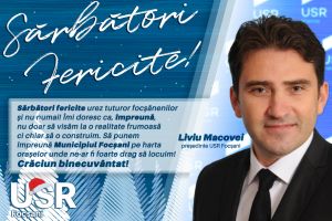 Liviu Macovei, preşedinte USR Focşani: „Sărbători fericite urez tuturor focşănenilor şi nu numai!”