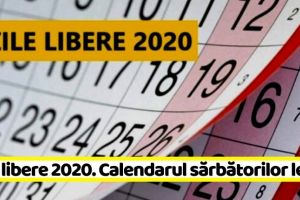 Naţional: Zile libere în 2020. Vezi calendarul sărbătorilor legale