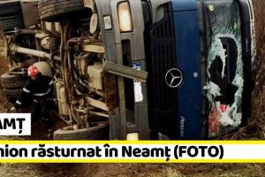 NEAMȚ: Camion răsturnat în Neamţ (FOTO)