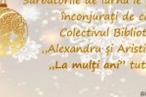 Colectivul Bibliotecii Judeţene „Alexandru şi Aristia Aman” urează „La mulţi ani” tuturor cititorilor!