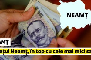 NEAMȚ: (Oficial!) Neamţul, în topul judeţelor cu cele mai MICI salarii şi în 2020
