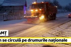 NEAMȚ: Cum se circulă pe drumurile naţionale din Neamţ şi din regiunea Moldovei (29 decembrie)
