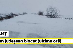 NEAMȚ: Drum judeţean blocat (ultima oră)