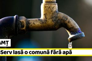 NEAMȚ: ApaServ lasă o comună fără apă