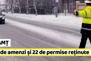NEAMȚ: 149 de amenzi şi 22 de permise reţinute în 2 zile