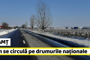 NEAMȚ: Cum se circulă pe drumurile naţionale din Neamţ şi din regiunea Moldovei (31 decembrie)