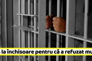 NEAMȚ: Dus la închisoare pentru că a refuzat munca